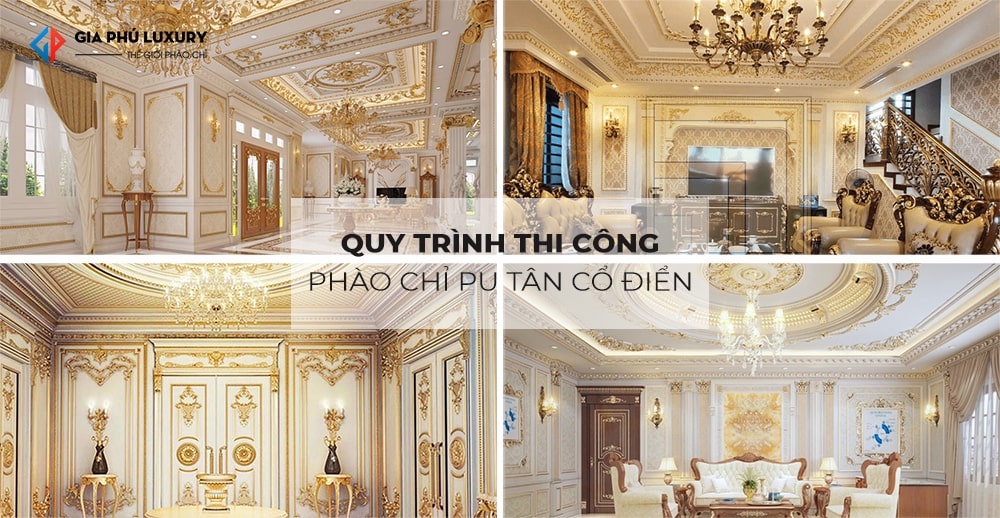Quy trình thi công phào chỉ pu tân cổ điển theo yêu cầu gồm những gì?